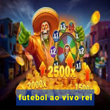 futebol ao vivo rei